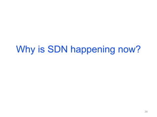 Why is SDN happening now?
39
 