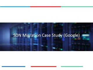 SDN Migration Case Study (Google)
 