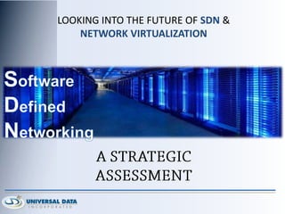 LOOKING INTO THE FUTURE OF SDN &
NETWORK VIRTUALIZATION
 
