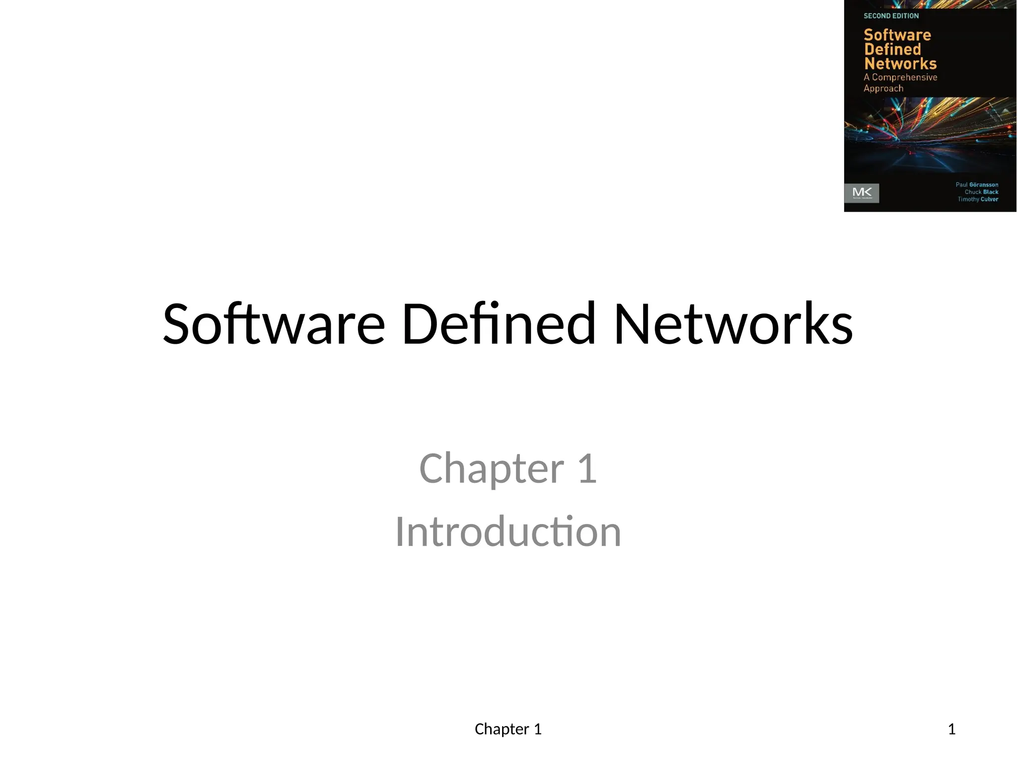 Chapter 1 1
Software Defined Networks
Chapter 1
Introduction
 