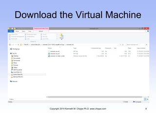 Download the Virtual Machine
Copyright 2014 Kenneth M. Chipps Ph.D. www.chipps.com 9
 