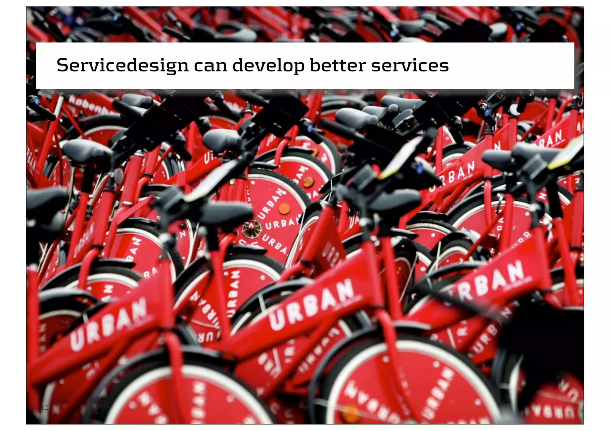 Servicedesign can develop better services




10
 
