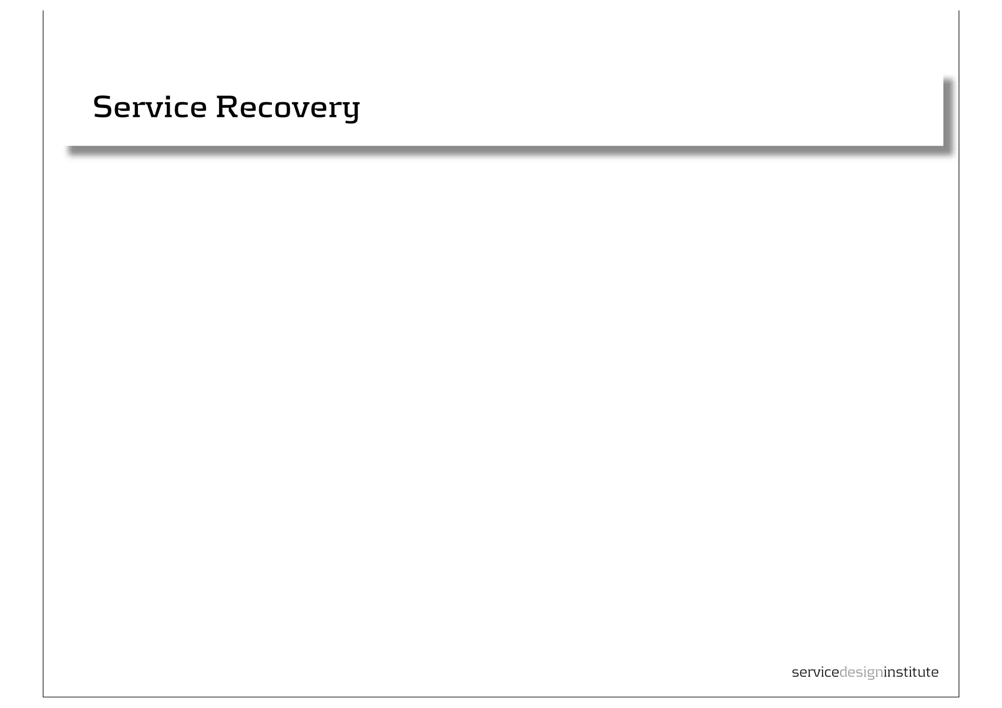 Service Recovery




                   servicedesigninstitute
 