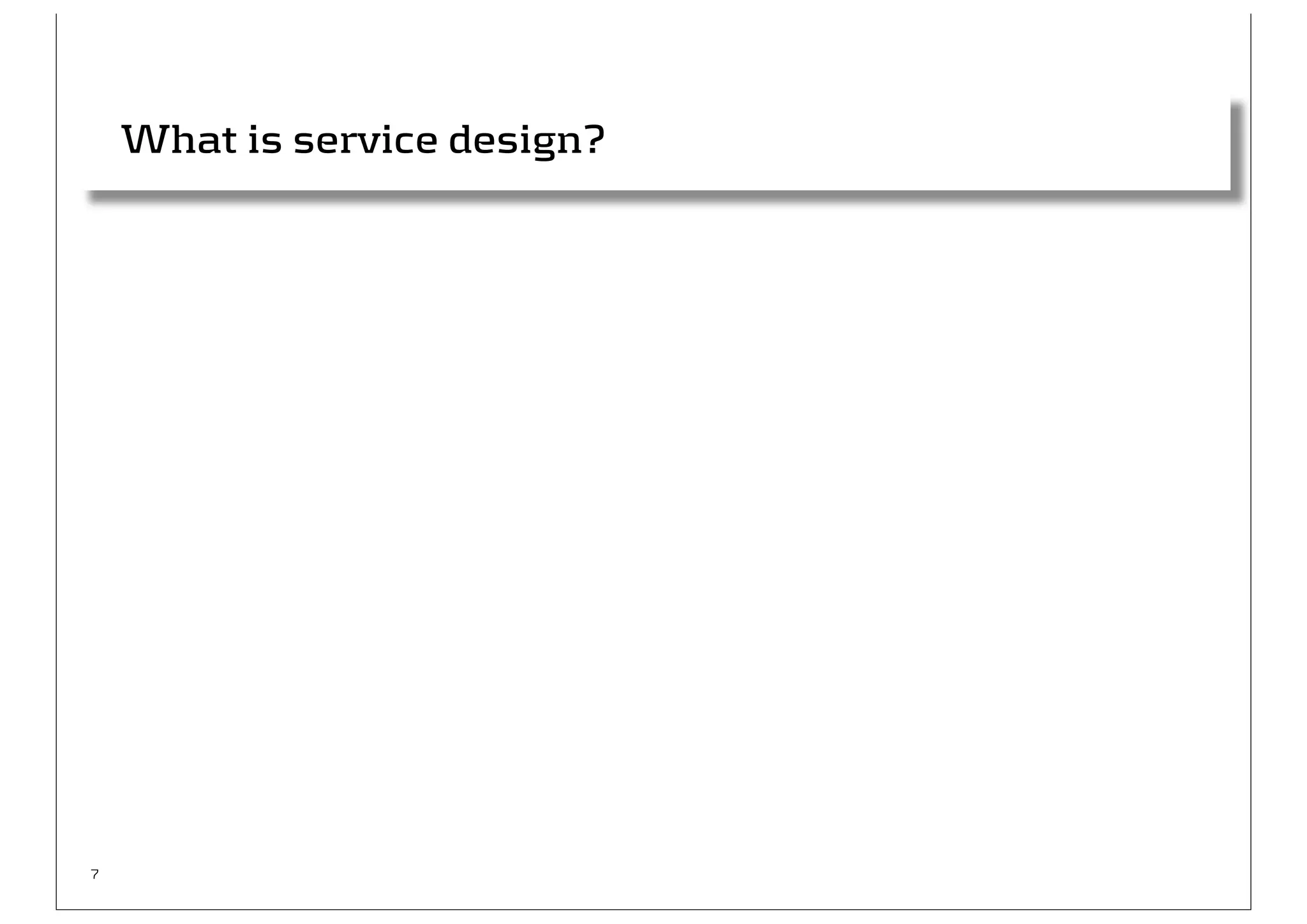 What is service design?




7
 