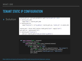 ? Solution
WHAT I DID
TENANT STATIC IP CONFIGURATION
https://github.com/opencord/openstack/blob/master/xos/synchronizer/steps/sync_ports.py
 