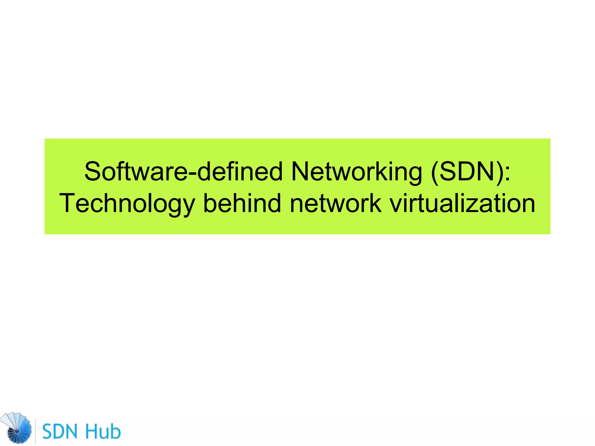 Software-defined Networking (SDN):
Technology behind network virtualization
 