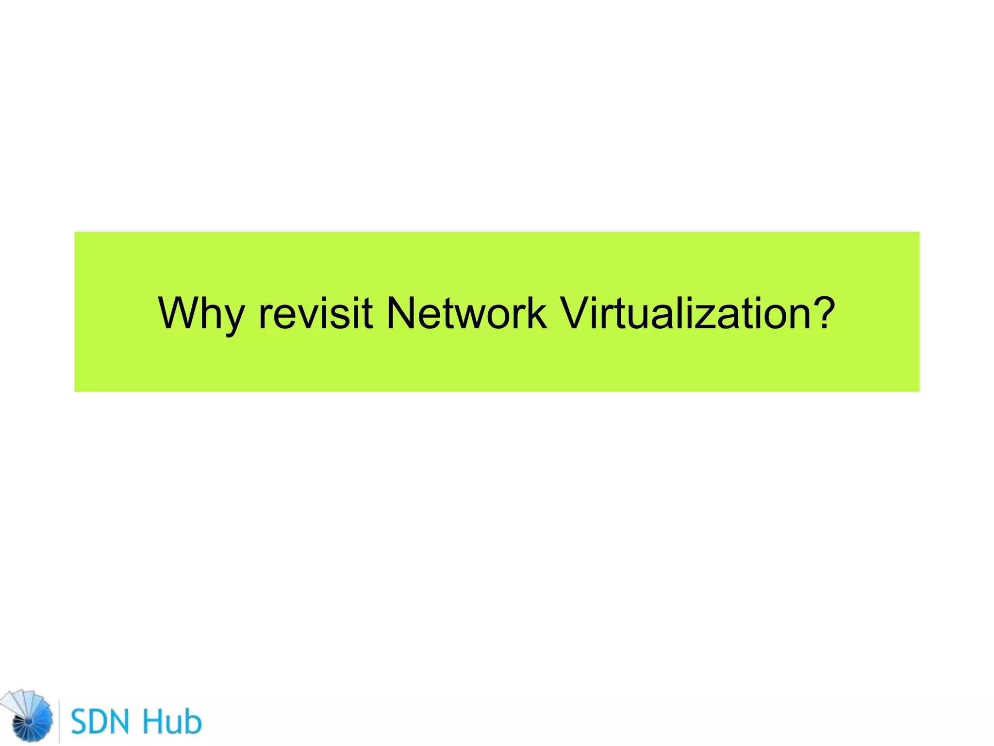Why revisit Network Virtualization?
 