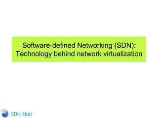 Software-defined Networking (SDN):
Technology behind network virtualization
 