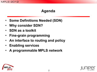 Agenda
• Some Definitions Needed (SDN)
• Why consider SDN?
• SDN as a toolkit
• Fine-grain programming
• An interface to r...
