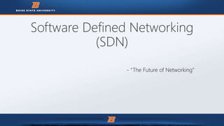 Software Defined Networking
(SDN)
- “The Future of Networking”
 