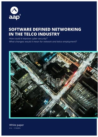 SOFTWARE DEFINED NETWORKING
IN THE TELCO INDUSTRY
White paper
V1.0 - 11/10/2016
How could it improve cyber security?
What changes would it mean for network and telco employment?
 