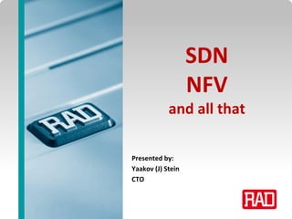 SDNFV Slide 1
SDN
NFV
and all that
Presented by:
Yaakov (J) Stein
CTO
 