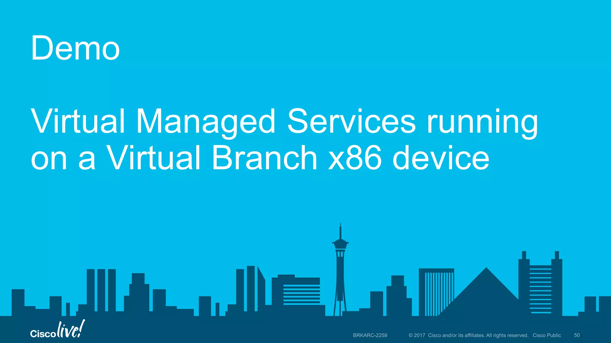 Demo
Virtual Managed Services running
on a Virtual Branch x86 device
 