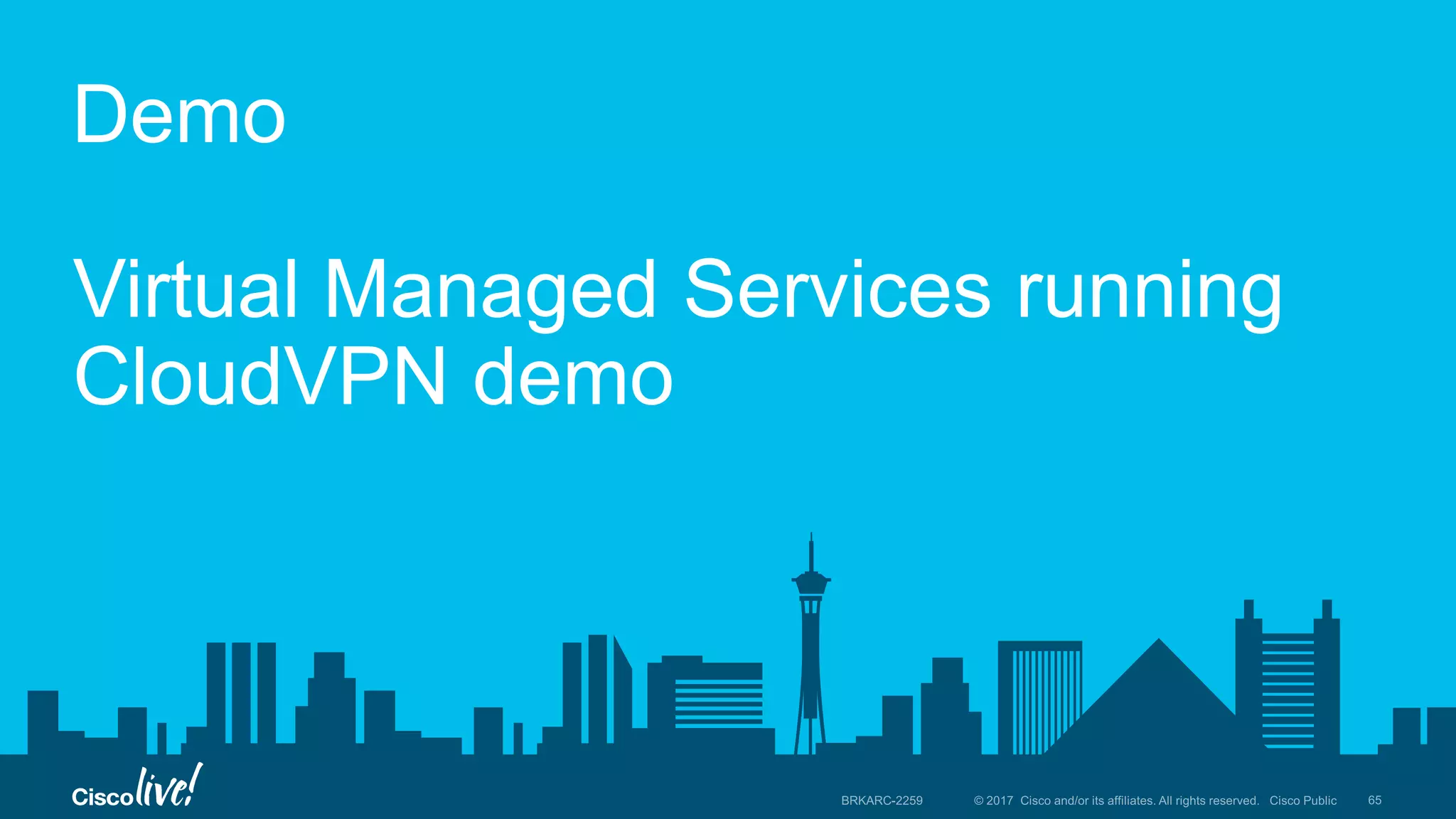 Demo
Virtual Managed Services running
CloudVPN demo
 