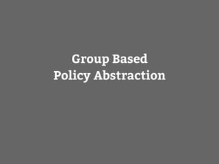 Group Based
Policy Abstraction
 