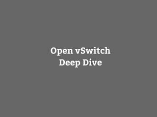 Open vSwitch
Deep Dive
 