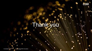 Thank you
10 October 2017 Colt Optical SDN Innovation 14
 