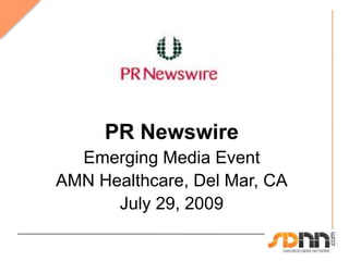 PR Newswire  Emerging Media Event AMN Healthcare, Del Mar, CA July 29, 2009 