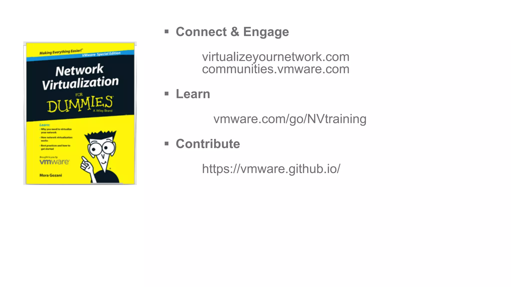 52
§  Connect & Engage
virtualizeyournetwork.com
communities.vmware.com
§  Learn
vmware.com/go/NVtraining
§  Contribute
https://vmware.github.io/
 