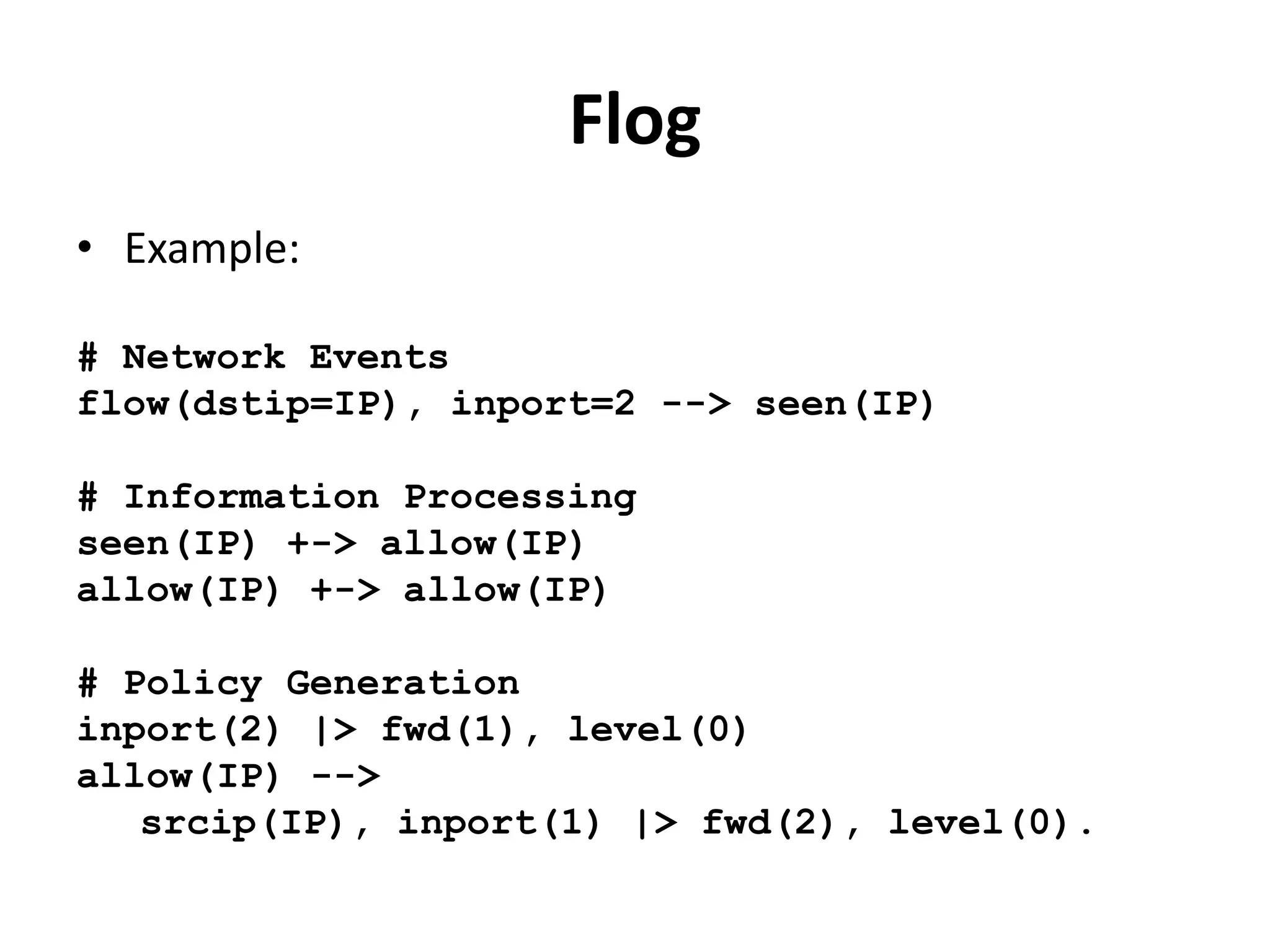 Nettle - Taking the Sting Out of
Programming Network Routers
• Networks of OpenFlow switches controlled using
a high-level, declarative and expressive language
• Based on the principles of functional reactive
programming (FRP)
• Embedded in Haskell => general-purpose purely
functional programming language.
• Domain Specific Language
 