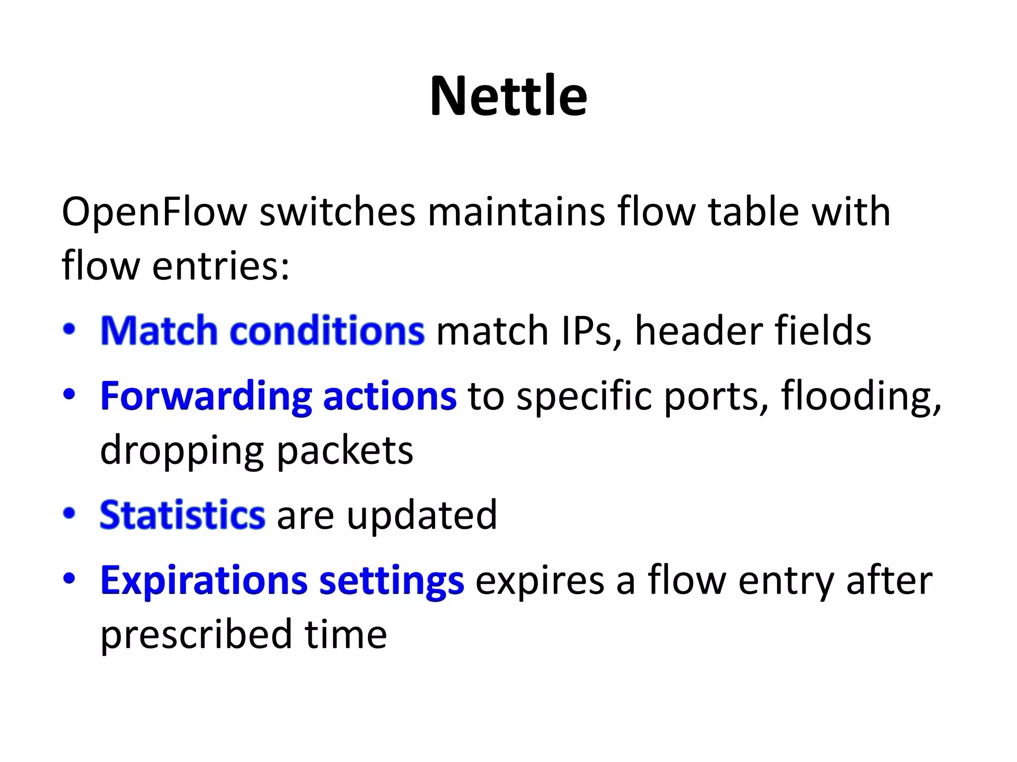 Nettle
• Nettle Controller transforms:
stream of messages from switches
stream of commands for switches
 