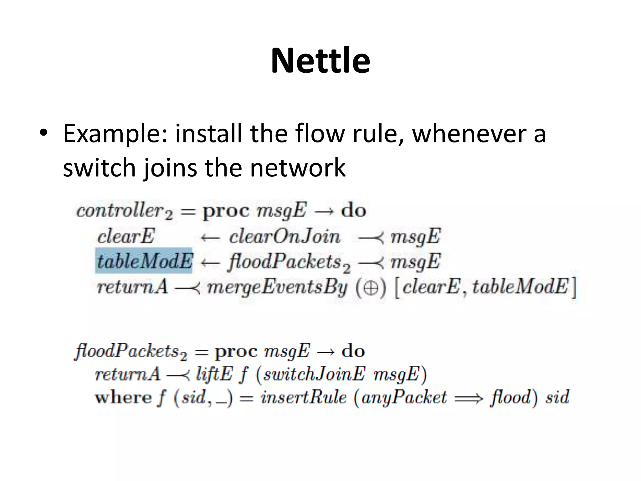 FatTire: Fault Tolerating Regular
Expressions
• Programs for fault tolerant Networks
• Based on regular expressions
• Main features:
Expressive: easy to describe forwarding and fault
tolerant policies
Efficient: based on fast failover from OpenFlow
Correct: reasoning about the behavior of the
system during failure recovery
 