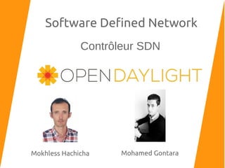 Software Defined Network
Mokhless Hachicha Mohamed Gontara
Contrôleur SDN
 