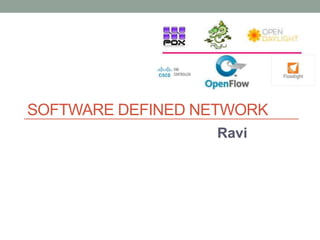 SOFTWARE DEFINED NETWORK 
Ravi 
 