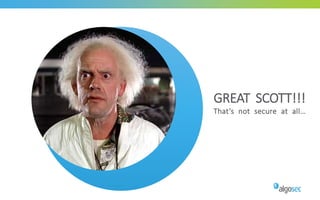 GREAT SCOTT!!!
That’s not secure at all…
 