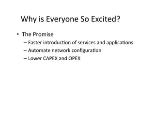 Why	
  is	
  Everyone	
  So	
  Excited?	
  
•  The	
  Promise	
  
– Faster	
  introducOon	
  of	
  services	
  and	
  applicaOons	
  
– Automate	
  network	
  conﬁguraOon	
  
– Lower	
  CAPEX	
  and	
  OPEX	
  
©	
  2006-­‐2012	
  CYAN,	
  INC.	
   13	
  
 