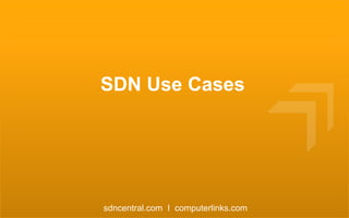 SDN Use Cases

sdncentral.com I computerlinks.com

 