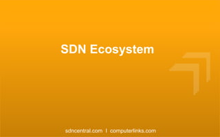 SDN Ecosystem

sdncentral.com I computerlinks.com

 