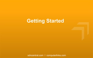 Getting Started

sdncentral.com I computerlinks.com

 