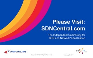 Please Visit:
SDNCentral.com
The Independent Community for
SDN and Network Virtualization

Copyright 2013. All Rights Reserved.

February 2, 2012

 
