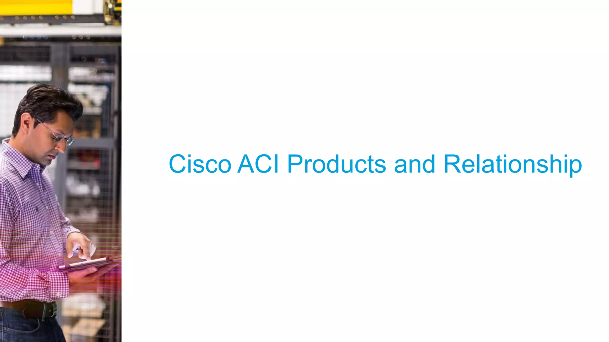 © 2015 Citrix | Confidential Cisco ACI Products and Relationship 