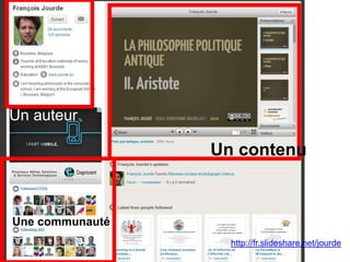 Un auteur
Un contenu
Une communauté
http://fr.slideshare.net/jourde
 
