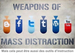 Mais cela peut être aussi des outils d’instruction
 