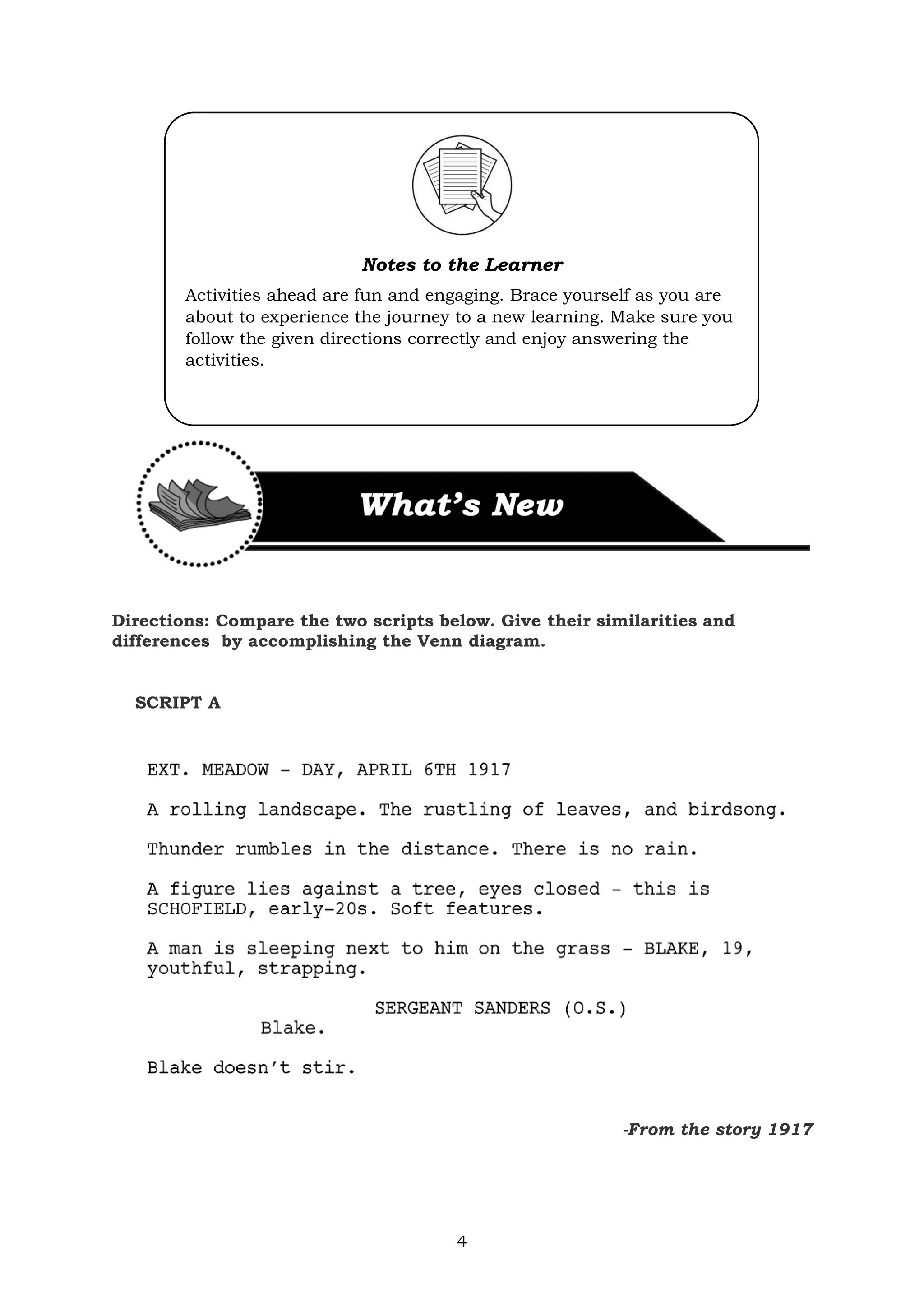 4
Directions: Compare the two scripts below. Give their similarities and
differences by accomplishing the Venn diagram.
SCRIPT A
-From the story 1917
Notes to the Learner
Activities ahead are fun and engaging. Brace yourself as you are
about to experience the journey to a new learning. Make sure you
follow the given directions correctly and enjoy answering the
activities.
 