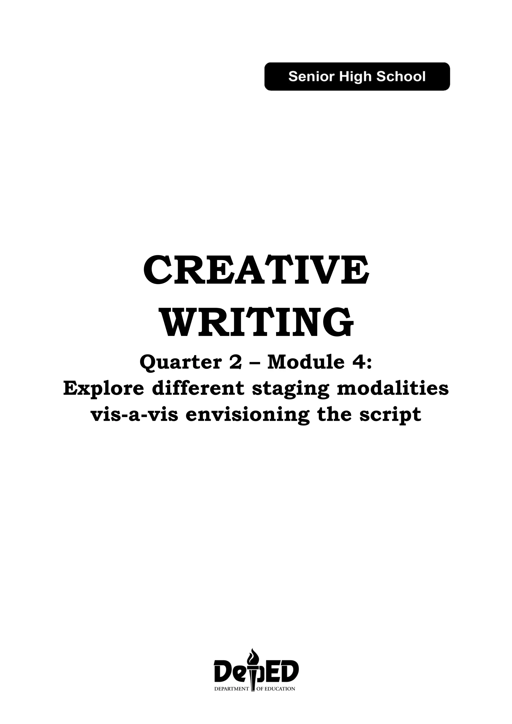 CREATIVE
WRITING
Quarter 2 – Module 4:
Explore different staging modalities
vis-a-vis envisioning the script
 