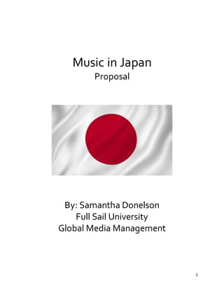 1
Music in Japan
Proposal
By: Samantha Donelson
Full Sail University
Global Media Management
 