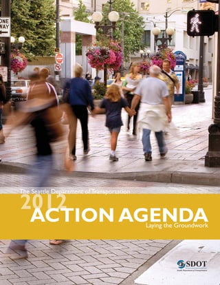 The Seattle Department of Transportation
              p

2012
   ACTION AGENDA                           Laying the Groundwork
 