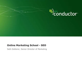 Online Marketing School - SEO
Seth Dotterer, Senior Director of Marketing
 