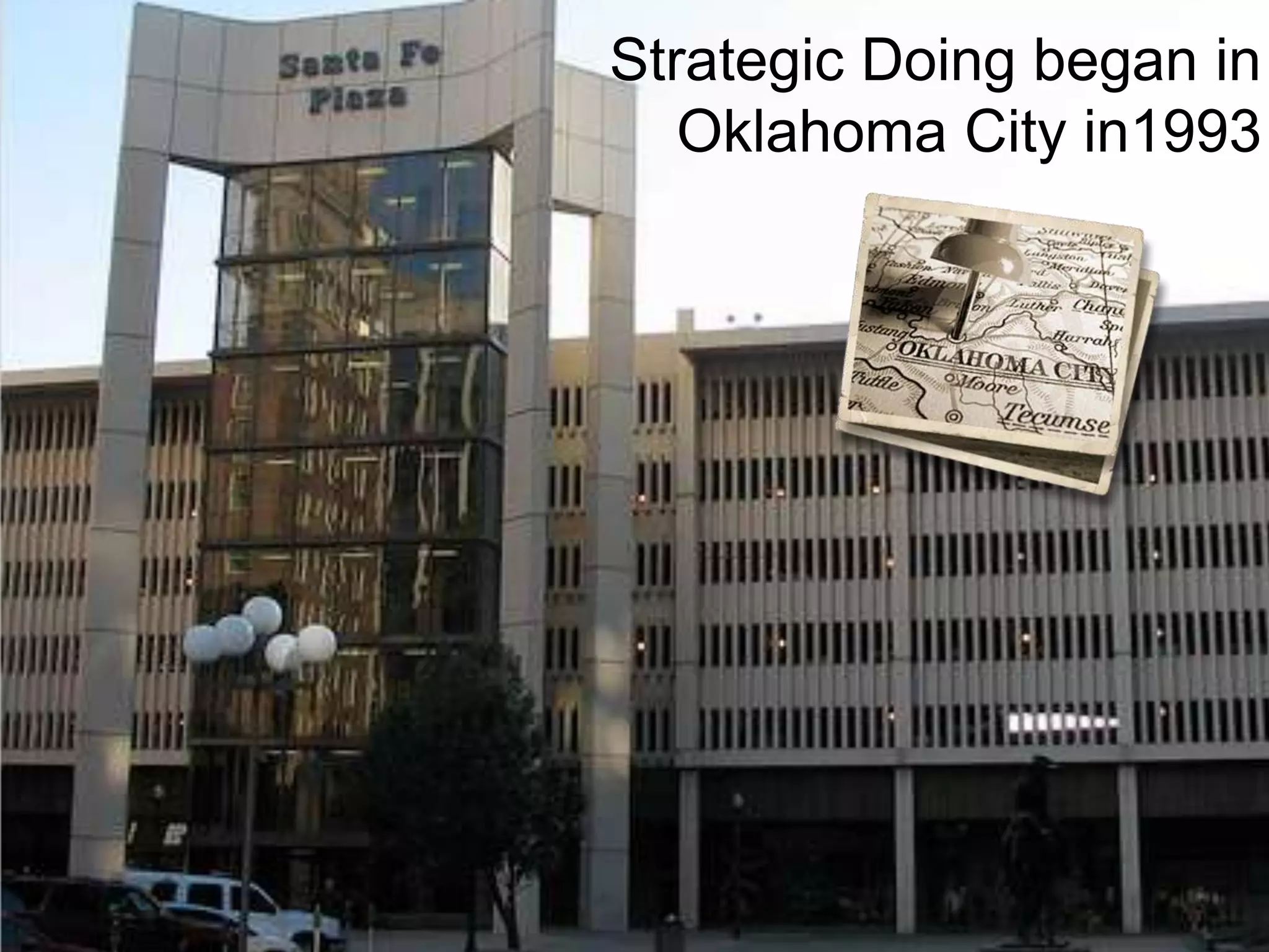 Strategic Doing began in
Oklahoma City in1993
 