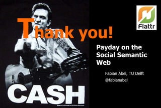 hank you!
                       Payday on the
                       Social Semantic
                       Web
         ...