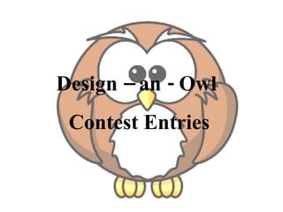 Design – an - Owl  Contest Entries 