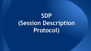 SDP
(Session Description
Protocol)
 