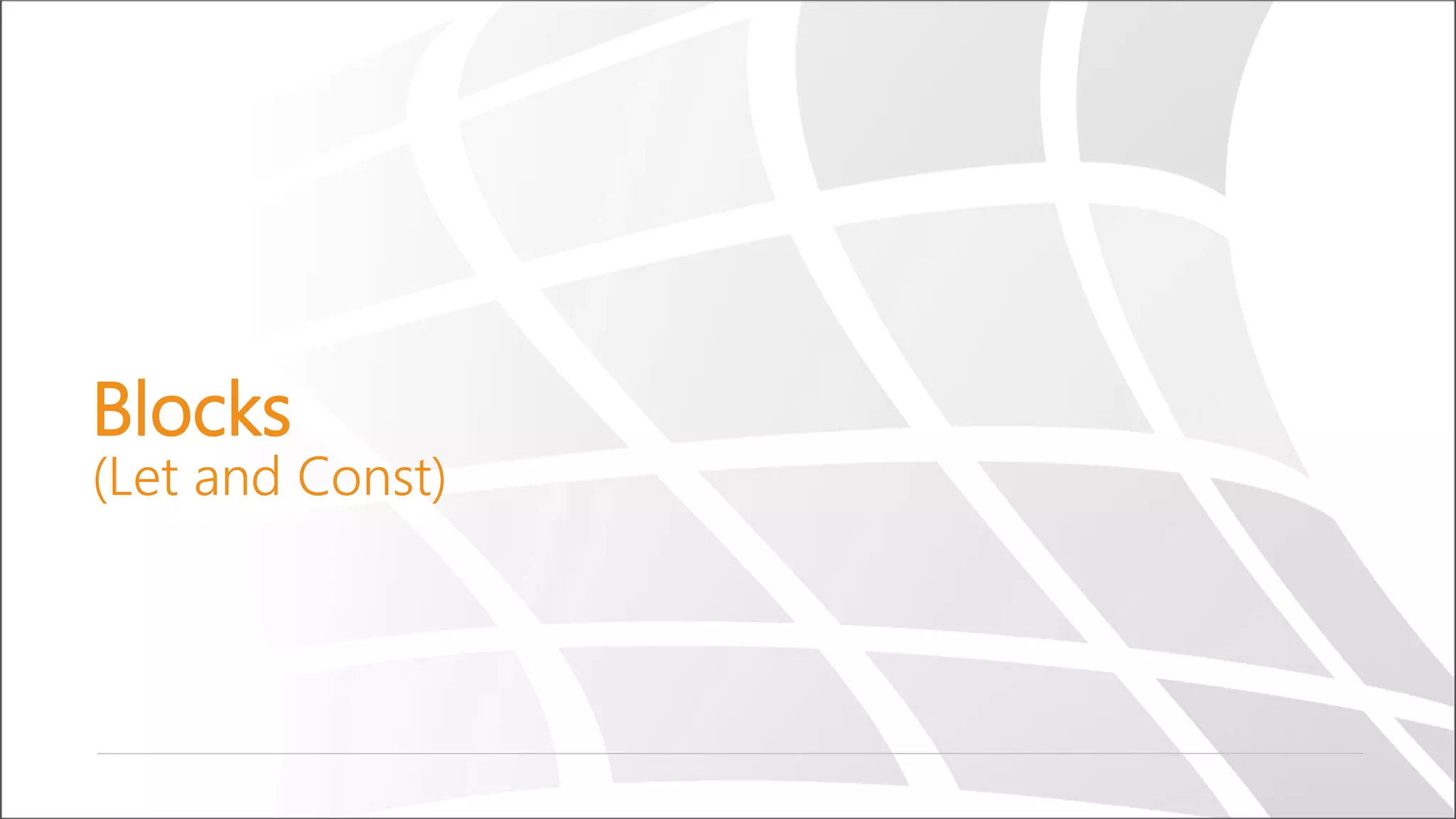 Blocks
(Let and Const)
 