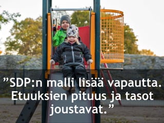 ”SDP:n malli lisää vapautta.
Etuuksien pituus ja tasot
joustavat.”
 