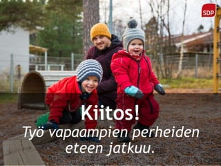 Kiitos!
Työ vapaampien perheiden
eteen jatkuu.
 