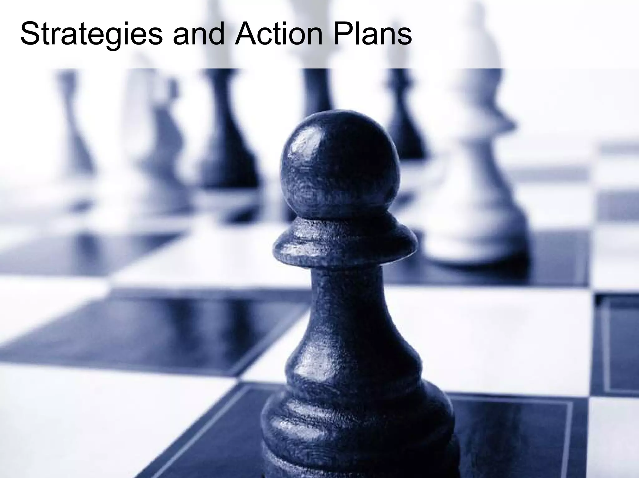 Strategies and Action Plans




  42
                  © 2008 Alan Quayle
 